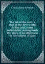 The rib of the man; a play of the New world, in five acts, scene individable, setting forth the story of an afternoon in the fulness of days - Kennedy Charles Rann
