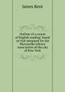 Outline of a course of English reading: based on that prepared for the Mercantile Library Association of the city of New York - Kent James