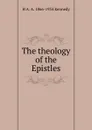 The theology of the Epistles - H A. A. 1866-1934 Kennedy