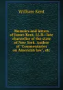 Memoirs and letters of James Kent, LL.D.: late chancellor of the state of New York. Author of 