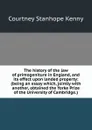 The history of the law of primogeniture in England, and its effect upon landed property: (being an essay which, jointly with another, obtained the Yorke Prize of the University of Cambridge.) - Courtney Stanhope Kenny