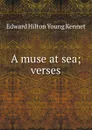 A muse at sea; verses - Edward Hilton Young Kennet
