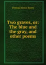 Two graves, or: The blue and the gray, and other poems - Thomas Moore Kenny