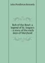 Rob of the Bowl: a legend of St. Inigoe.s : a story of the early days of Maryland - Kennedy John Pendleton