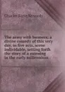 The army with banners; a divine comedy of this very day, in five acts, scene individable, setting forth the story of a morning in the early millennium - Kennedy Charles Rann