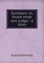 Dunallan: or, Know what you judge : a story - Kennedy Grace