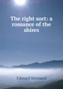 The right sort: a romance of the shires - Edward Kennard