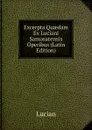 Excerpta Quaedam Ex Luciani Samosatensis Operibus (Latin Edition) - Lucian