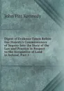 Digest of Evidence Taken Before Her Majesty.s Commissioners of Inquiry Into the State of the Law and Practice in Respect to the Occupation of Land in Ireland, Part 2 - John Pitt Kennedy