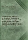 The Rational Method in Reading: An Original Presentation of Sight and Sound Work That Leads Rapidly to Independent and Intelligent Reading : Primer . - Ellen E. Kenyon-Warner