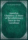 Joscelyn Cheshire: A Story of Revolutionary Days in the Carolinas - Sara Beaumont Kennedy