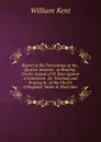 Report of the Proceedings at the . Quarter Sessions . at Reading . On the Appeal of W. Kent Against a Conviction . for Teaching and Praying in . of the Church of England. Taken in Short Han - William Kent