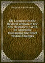Ely Lectures On the Revised Version of the New Testament: With an Appendix Containing the Chief Textual Changes - Benjamin Hall Kennedy