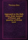 Approach to the Holy Altar. from .manual of Prayer. and .practice of Divine Love.. - Ken Thomas