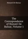 The Correspondence of Honore De Balzac, Volume 1 - Honoré de Balzac