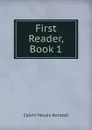First Reader, Book 1 - Calvin Noyes Kendall