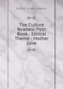 The Culture Readers: First Book : Ethical Theme : Mother Love - Ellen E. Kenyon-Warner