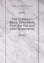 The Children.s Bible: Selections from the Old and New Testaments - Kent Charles Foster