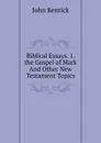 Biblical Essays. 1. the Gospel of Mark And Other New Testament Topics. - John Kenrick