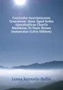 Fasciculus Inscriptionum Graecarum: Quas Apud Sedes Apocalypticas Chartis Mandatas, Et Nunc Denuo Instauratas (Latin Edition) - James Kennedy-Bailie