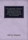 The expedition to Borneo of H.M.S. Dido for the suppression of piracy: with extracts from the journal of James Brooke, esq. of Sarawak - Henry Keppel