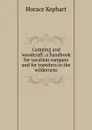 Camping and woodcraft; a handbook for vacation campers and for travelers in the wilderness - Horace Kephart