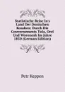 Statistische Reise In.s Land Der Donischen Kosaken: Durch Die Gouvernements Tula, Orel Und Woronesh Im Jahre 1850 (German Edition) - Petr Keppen