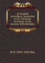 An English miscellany; presented to Dr. Furnivall in honour of his seventy-fifth birthday - W P. 1855-1923 Ker