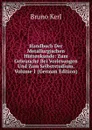 Handbuch Der Metallurgischen Huttenkunde: Zum Gebrauche Bei Vorlesungen Und Zum Selbststudium, Volume 1 (German Edition) - Bruno Kerl