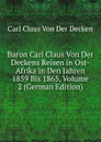 Baron Carl Claus Von Der Deckens Reisen in Ost-Afrika in Den Jahren 1859 Bis 1865, Volume 2 (German Edition) - Carl Claus Von Der Decken