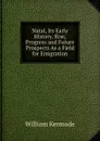 Natal, Its Early History, Rise, Progress and Future Prospects As a Field for Emigration - William Kermode