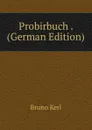 Probirbuch . (German Edition) - Bruno Kerl