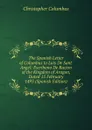 The Spanish Letter of Columbus to Luis De Sant. Angel: Escribano De Racion of the Kingdom of Aragon, Dated 15 February 1493 (Spanish Edition) - Christopher Columbus
