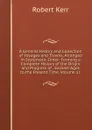 A General History and Collection of Voyages and Travels, Arranged in Systematic Order: Forming a Complete History of the Origin and Progress of . Earliest Ages to the Present Time, Volume 11 - Robert Kerr