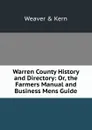 Warren County History and Directory: Or, the Farmers Manual and Business Mens Guide - Weaver & Kern