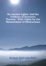 On Ancient Lights: And the Evidence of Surveyors Thereon : With Tables for the Measurement of Obstructions - Robert Malcolm Kerr