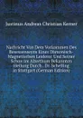 Nachricht Von Dem Vorkommen Des Besessenseyns Eines Damonisch-Magnetischen Leidens: Und Seiner Schon Im Alterthum Bekannten Heilung Durch . Dr. Schelling in Stuttgart (German Edition) - Justinus Andreas Christian Kerner