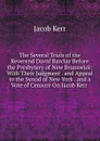 The Several Trials of the Reverend David Barclay Before the Presbytery of New Brunswick: With Their Judgment . and Appeal to the Synod of New York . and a Vote of Censure On Jacob Kerr . - Jacob Kerr