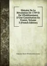 Histoire De La Revolution De 1789 Et De L.Etablissement D.Une Constitution En France, Volume 3 (French Edition) - François-Marie-Périchou Kerverseau