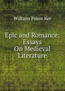 Epic and Romance: Essays On Medieval Literature - William Paton Ker