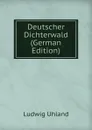 Deutscher Dichterwald (German Edition) - Ludwig Uhland