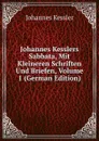 Johannes Kesslers Sabbata, Mit Kleineren Schriften Und Briefen, Volume 1 (German Edition) - Johannes Kessler