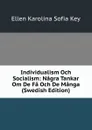 Individualism Och Socialism: Nagra Tankar Om De Fa Och De Manga (Swedish Edition) - Ellen Karolina Sofia Key