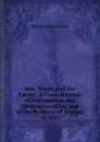 War, Peace, and the Future: A Consideration of Nationalism and Internationalism, and of the Relation of Women to War - Ellen Karolina Sofia Key
