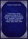 A Narrative of the Recovery of the H. M. S. Gorgon: (Charles Hotham, Esq., Captain.) Stranded in the Bay of Monte Video, May 10Th, 1844 - Astley Cooper Key