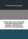 The Earnest Life: Memorials of the Rev. Thomas Owen Keysell : With Extracts from His Correspondence - Thomas M'Cullagh