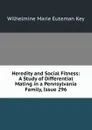 Heredity and Social Fitness: A Study of Differential Mating in a Pennsylvania Family, Issue 296 - Wilhelmine Marie Euteman Key