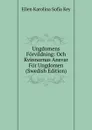 Ungdomens Forvildning: Och Kvinnornas Ansvar For Ungdomen (Swedish Edition) - Ellen Karolina Sofia Key