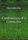 Confessions of a Constable - Miyn Mith Khn