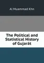 The Political and Statistical History of Gujarat - Al Muammad Khn